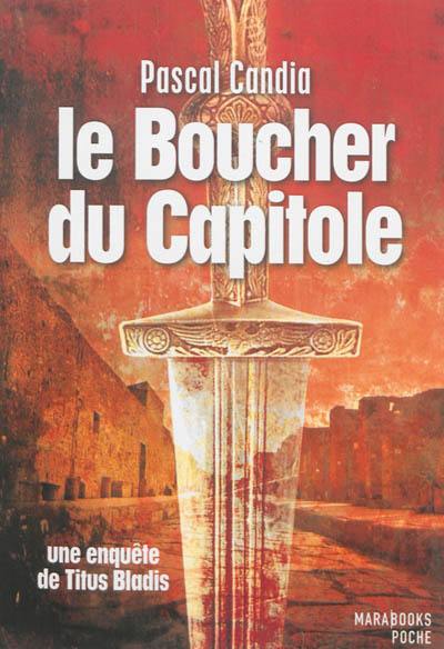 Une enquête de Titus Bladis. Le boucher du Capitole