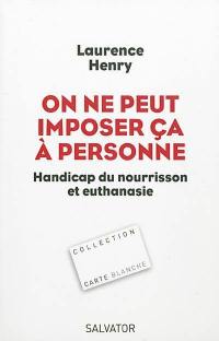 On ne peut imposer ça à personne : handicap du nourrisson et euthanasie