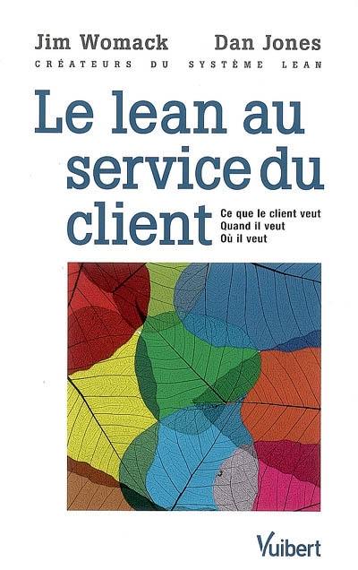 Le lean au service du client : ce que le client veut, quand il veut, où il veut