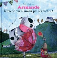 Armande, la vache qui n'aimait pas ses taches !