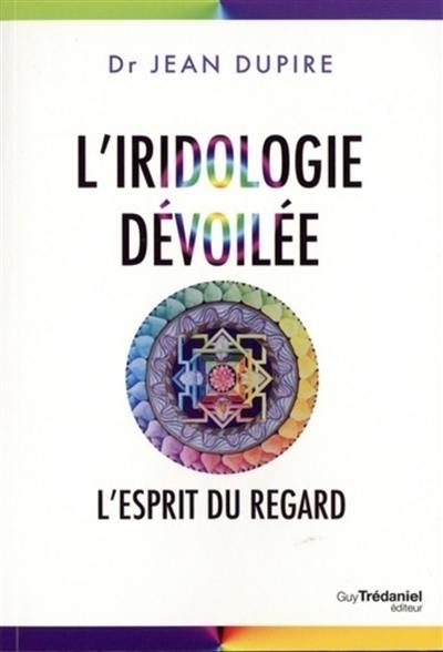 L'iridologie dévoilée : l'esprit du regard