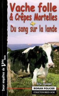 Vache folle et crêpes mortelles. Du sang sur la lande : deux enquêtes de Victor Tarin