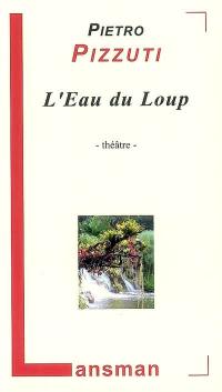 L'eau du loup : théâtre