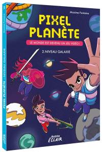 Pixel planète : le monde est devenu un jeu vidéo !. Vol. 2. Niveau galaxie