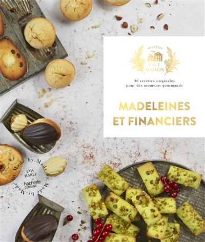 Madeleines et financiers : 30 recettes originales pour des moments gourmands