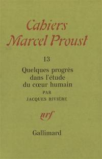 Cahiers Marcel Proust, n° 13. Quelques progrès dans l'étude du coeur humain