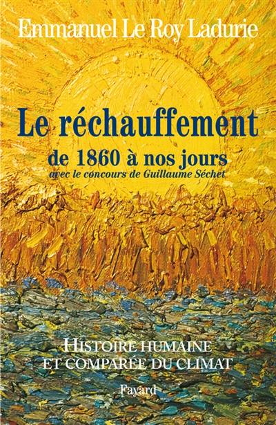 Histoire humaine et comparée du climat. Vol. 3. Le réchauffement de 1860 à nos jours