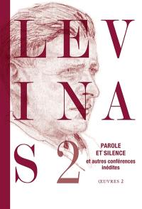 Levinas. Vol. 2. Parole et silence : et autres conférences inédites au Collège philosophique