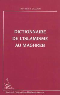 Dictionnaire de l'islamisme au Maghreb