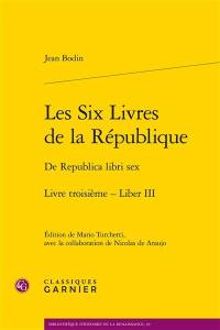 Les six livres de la République. Livre troisième. Liber III. De Republica libri sex. Livre troisième. Liber III