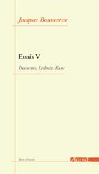 Essais. Vol. 5. Descartes, Leibniz, Kant