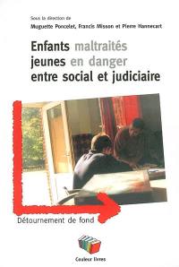 Enfants maltraités, jeunes en danger : entre social et judiciaire