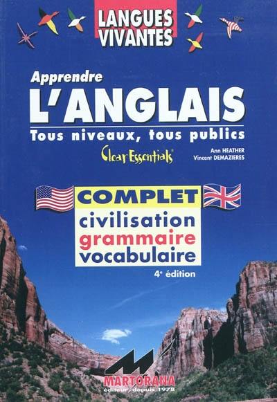 Apprendre l'anglais : collège, lycée, 1er cycle : clear essentials complet, civilisation, grammaire, vocabulaire