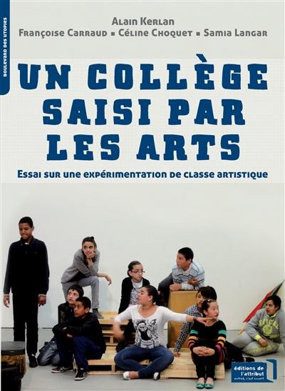 Un collège saisi par les arts : essai sur une expérimentation de classe artistique