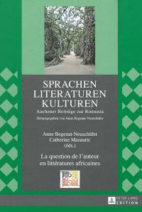 La question de l'auteur en littératures africaines : actes du 14e Congrès de l'APELA à Aix-la-Chapelle, 22 au 24 septembre 2011