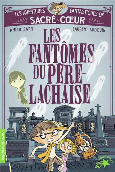 Les aventures fantastiques de Sacré-Coeur. Les fantômes du Père Lachaise