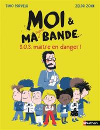 Moi & ma super bande. S.O.S maître en danger !