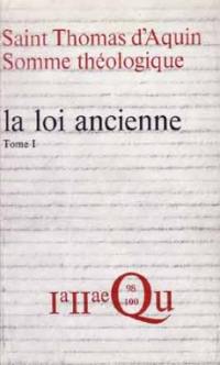 Somme théologique. Vol. 1. La loi ancienne : 1a-2ae, questions 98-100