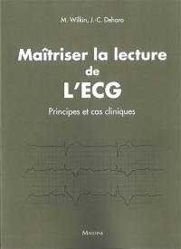 Maitriser la lecture de l'ECG : principes et cas cliniques