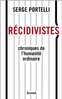 Récidivistes, chroniques de l'humanité ordinaire