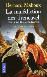 La malédiction des Trencavel : cycle de Raimon-Roger. Vol. 1. La danse du Cathare