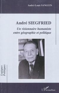 André Siegfried : un visionnaire humaniste entre géographie et politique