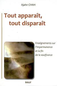 Tout apparaît, tout disparaît : enseignements sur l'impermanence et la fin de la souffrance