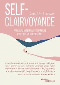 La self-clairvoyance : parcours initiatique et spirituel pour une vie plus alignée