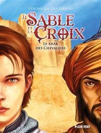 Le sable et la croix. Vol. 1. Le krak des chevaliers