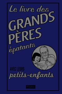 Le livre des grands-pères épatants avec leurs petits-enfants