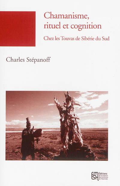 Chamanisme, rituel et cognition : chez les Touvas (Sibérie du Sud)