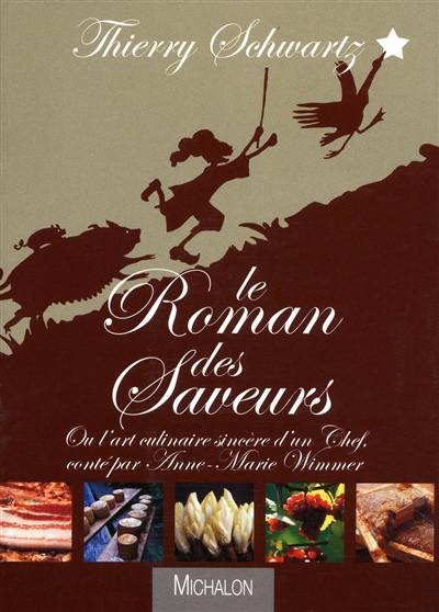 Le roman des saveurs ou L'art culinaire sincère d'un chef