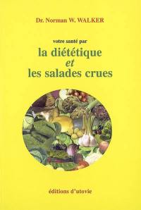 Votre santé par la diététique et les salades crues