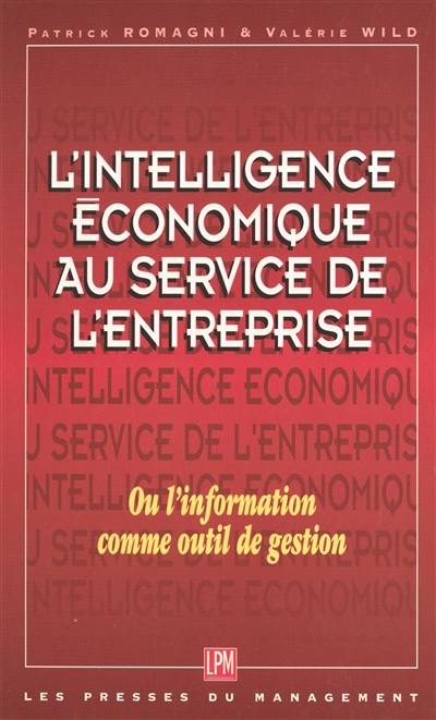 L'intelligence économique au service de la stratégie d'entreprise ou L'information comme outil de gestion