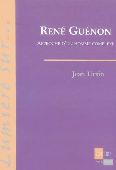 René Guénon : essai d'approche d'un homme complexe