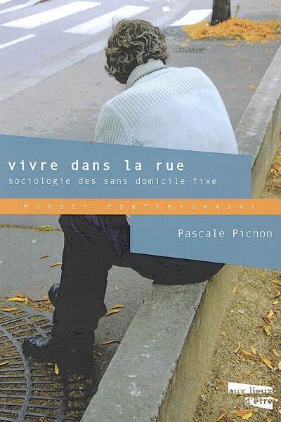 Vivre dans la rue : sociologie des sans domicile fixe