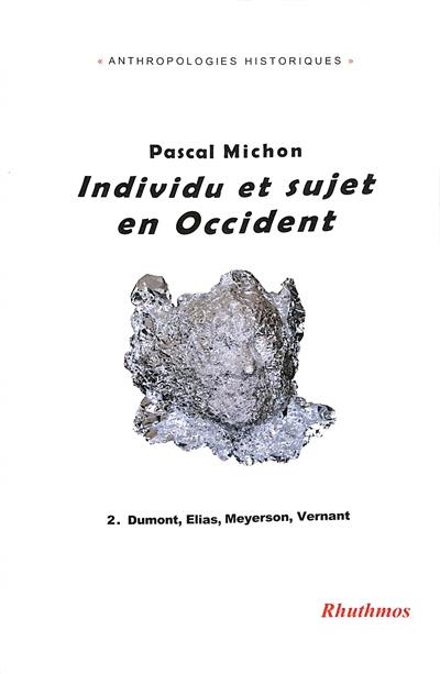 Individu et sujet en Occident. Vol. 2. Dumont, Elias, Meyerson, Vernant