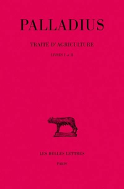 Traité d'agriculture. Vol. 1. Livres I et II