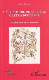 Une histoire de l'ulcère gastro-duodénal : le pourquoi et le comment