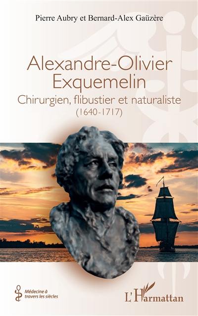 Alexandre-Olivier Exquemelin : chirurgien, flibustier et naturaliste (1640-1717)