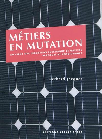 Métiers en mutation : au coeur des industries électrique et gazière : parcours et témoignages