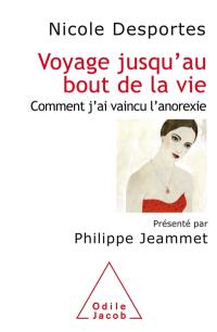 Voyage jusqu'au bout de la vie : comment j'ai vaincu l'anorexie