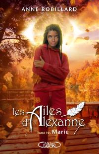 Les ailes d'Alexanne. Vol. 10. Marie