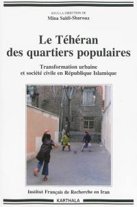 Le Téhéran des quartiers populaires : transformation urbaine et société civile en République islamique