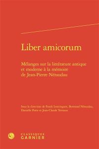 Liber amicorum : mélanges sur la littérature antique et moderne à la mémoire de Jean-Pierre Néraudau