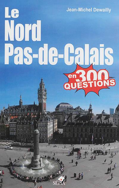 Le Nord-Pas-de-Calais en 300 questions