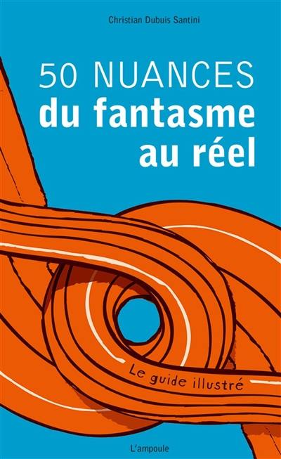 50 nuances du fantasme au réel : le guide illustré