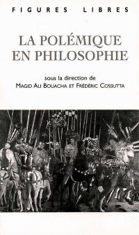 La polémique en philosophie : la polémicité philosophique et ses mises en discours