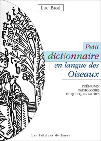 Petit dictionnaire en langue des oiseaux : prénoms, pathologies et quelques autres