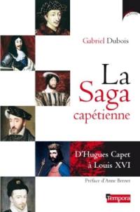 La saga capétienne : d'Hugues Capet à Louis XVI